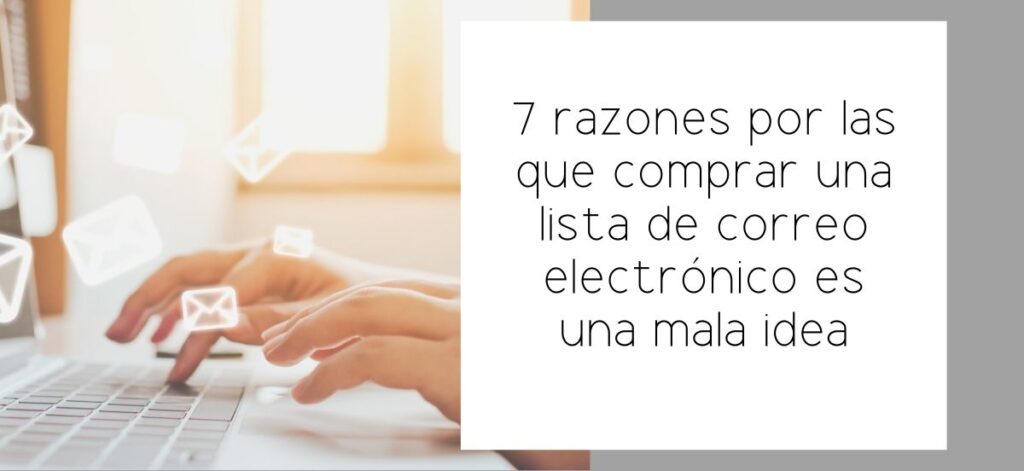 7 razones por las que comprar una lista de correo electrónico es una mala idea